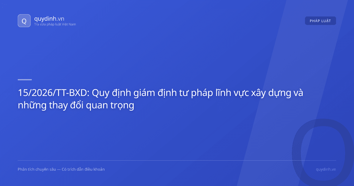 15/2026/TT-BXD: Quy định giám định tư pháp lĩnh vực xây dựng và những thay đổi quan trọng
