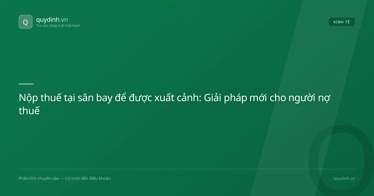 Nộp thuế tại sân bay để được xuất cảnh: Giải pháp mới cho người nợ thuế