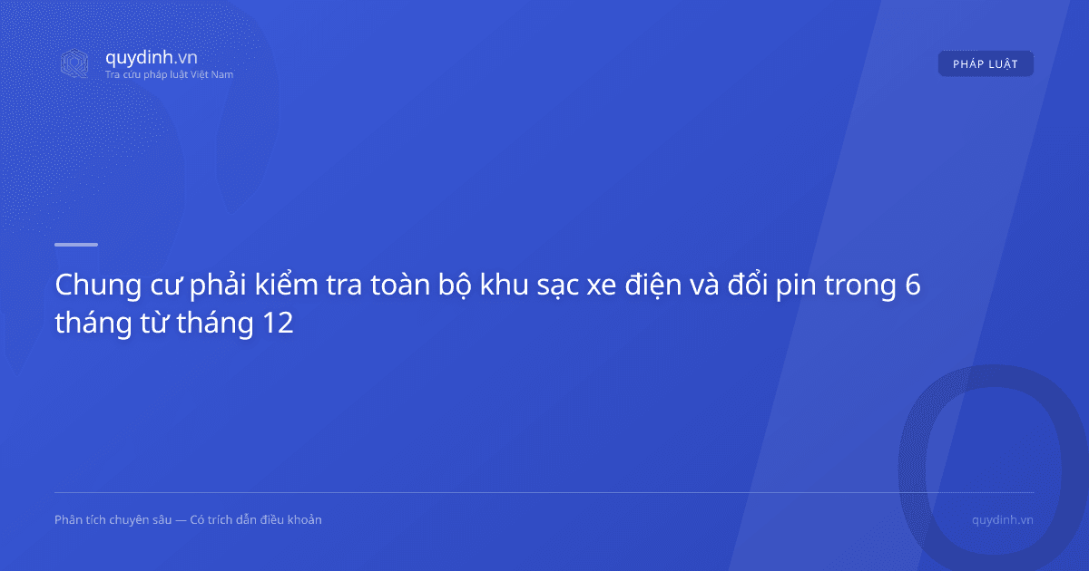 Chung cư phải kiểm tra toàn bộ khu sạc xe điện và đổi pin trong 6 tháng từ tháng 12