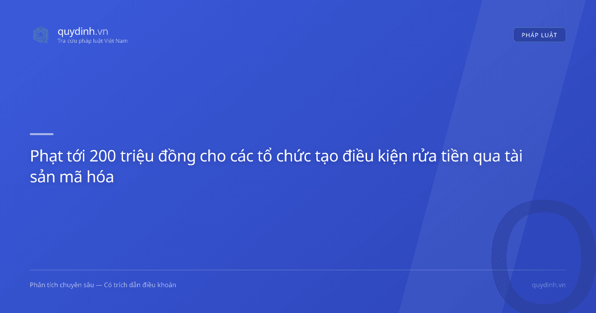 Phạt tới 200 triệu đồng cho các tổ chức tạo điều kiện rửa tiền qua tài sản mã hóa