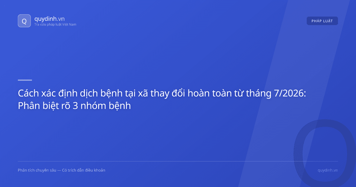 Cách xác định dịch bệnh tại xã thay đổi hoàn toàn từ tháng 7/2026: Phân biệt rõ 3 nhóm bệnh