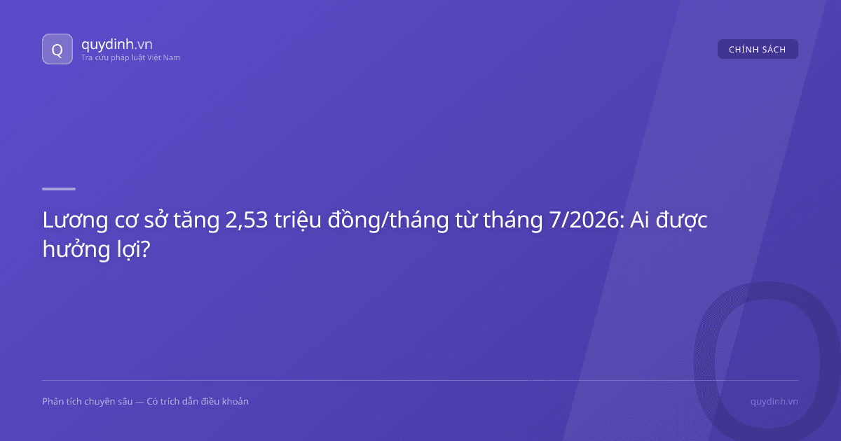 Lương cơ sở tăng 2,53 triệu đồng/tháng từ tháng 7/2026: Ai được hưởng lợi?