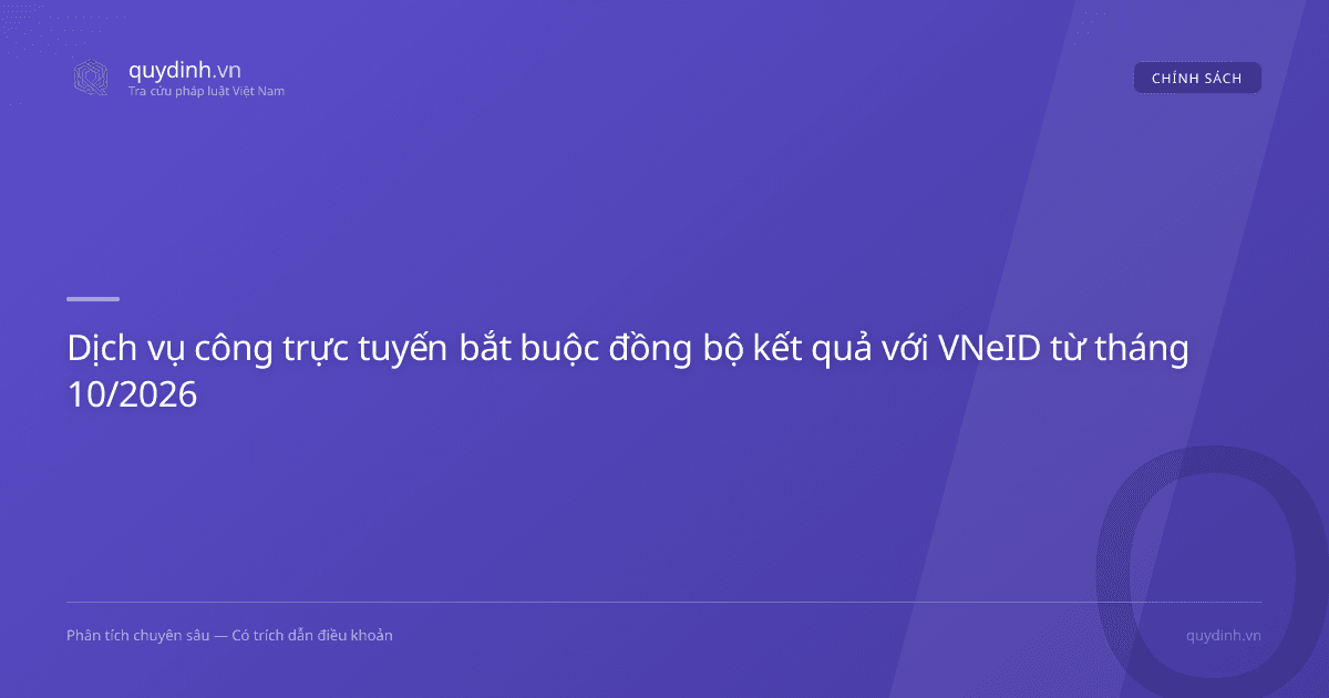 Dịch vụ công trực tuyến bắt buộc đồng bộ kết quả với VNeID từ tháng 10/2026