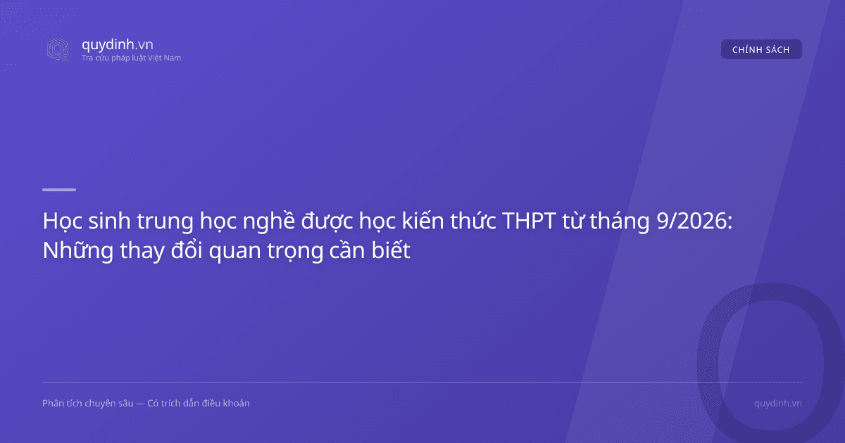 Học sinh trung học nghề được học kiến thức THPT từ tháng 9/2026: Những thay đổi quan trọng cần biết