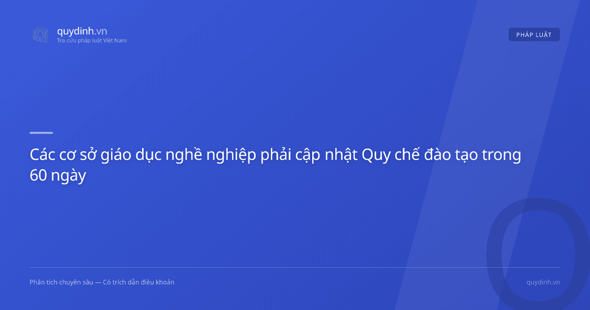 Các cơ sở giáo dục nghề nghiệp phải cập nhật Quy chế đào tạo trong 60 ngày
