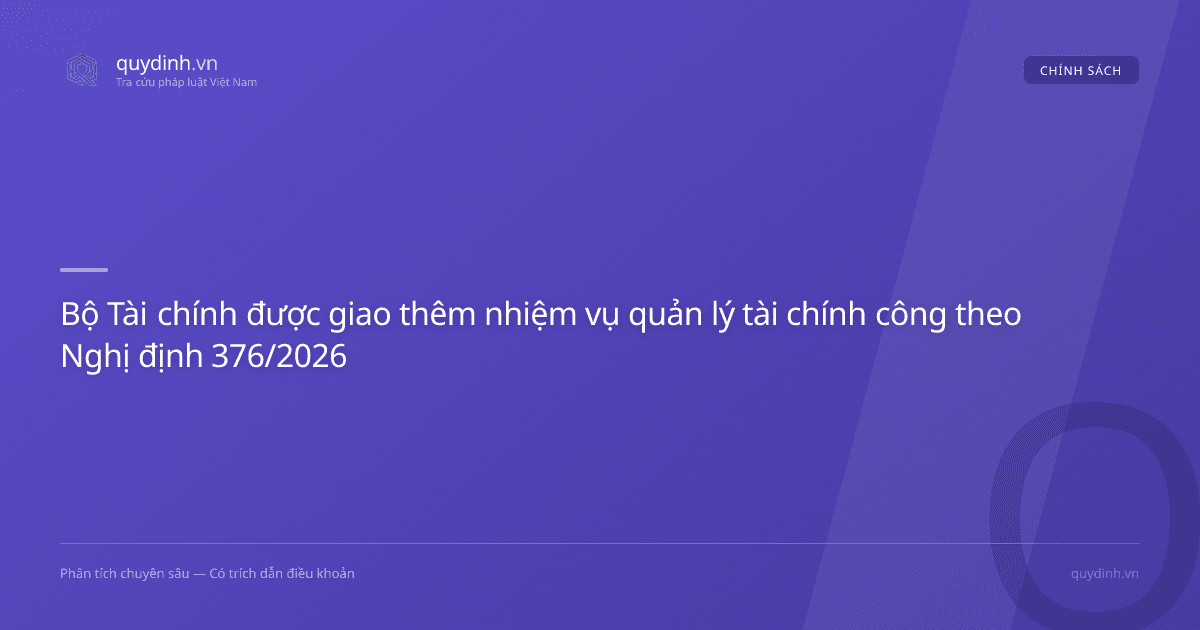 Bộ Tài chính được giao thêm nhiệm vụ quản lý tài chính công theo Nghị định 376/2026