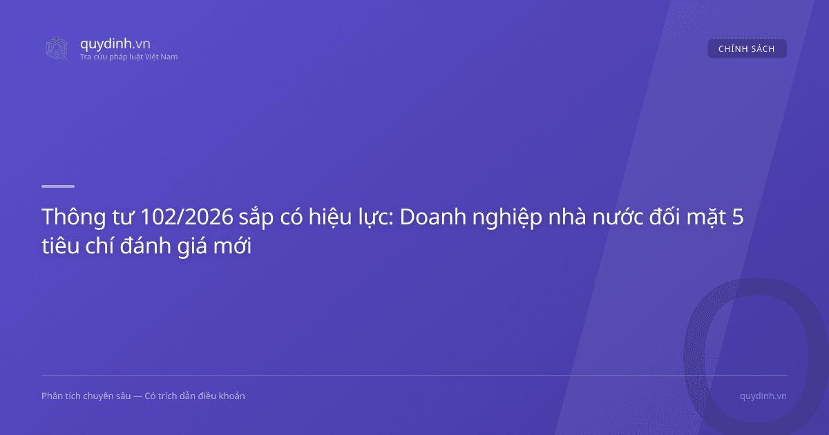 Thông tư 102/2026 sắp có hiệu lực: Doanh nghiệp nhà nước đối mặt 5 tiêu chí đánh giá mới
