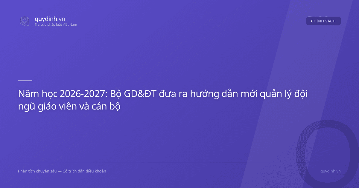 Năm học 2026-2027: Bộ GD&ĐT đưa ra hướng dẫn mới quản lý đội ngũ giáo viên và cán bộ