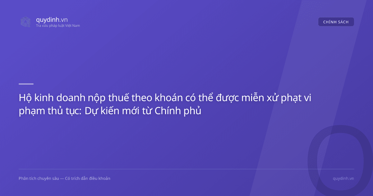 Hộ kinh doanh nộp thuế theo khoán có thể được miễn xử phạt vi phạm thủ tục: Dự kiến mới từ Chính phủ