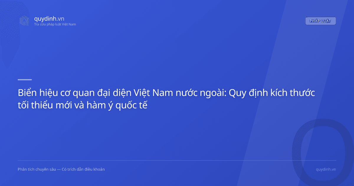 Biển hiệu cơ quan đại diện Việt Nam nước ngoài: Quy định kích thước tối thiểu mới và hàm ý quốc tế