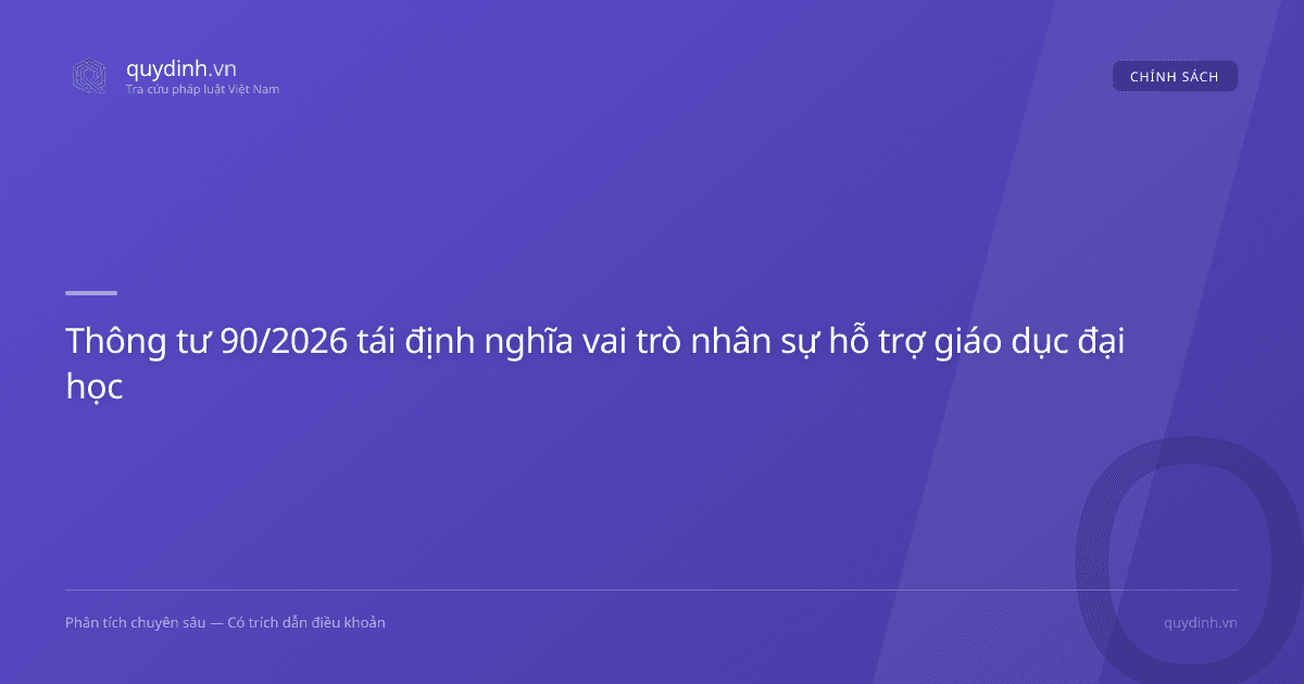 Thông tư 90/2026 tái định nghĩa vai trò nhân sự hỗ trợ giáo dục đại học