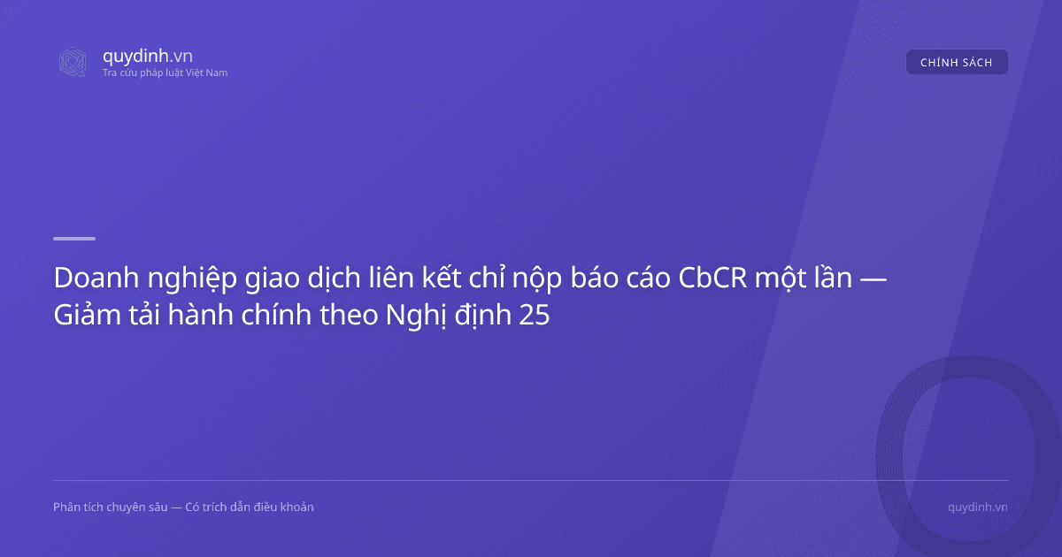 Doanh nghiệp giao dịch liên kết chỉ nộp báo cáo CbCR một lần — Giảm tải hành chính theo Nghị định 255/2026