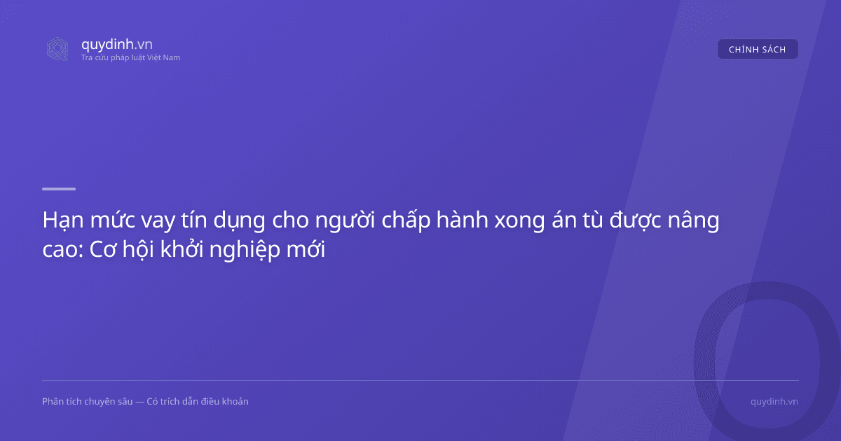 Hạn mức vay tín dụng cho người chấp hành xong án tù được nâng cao: Cơ hội khởi nghiệp mới