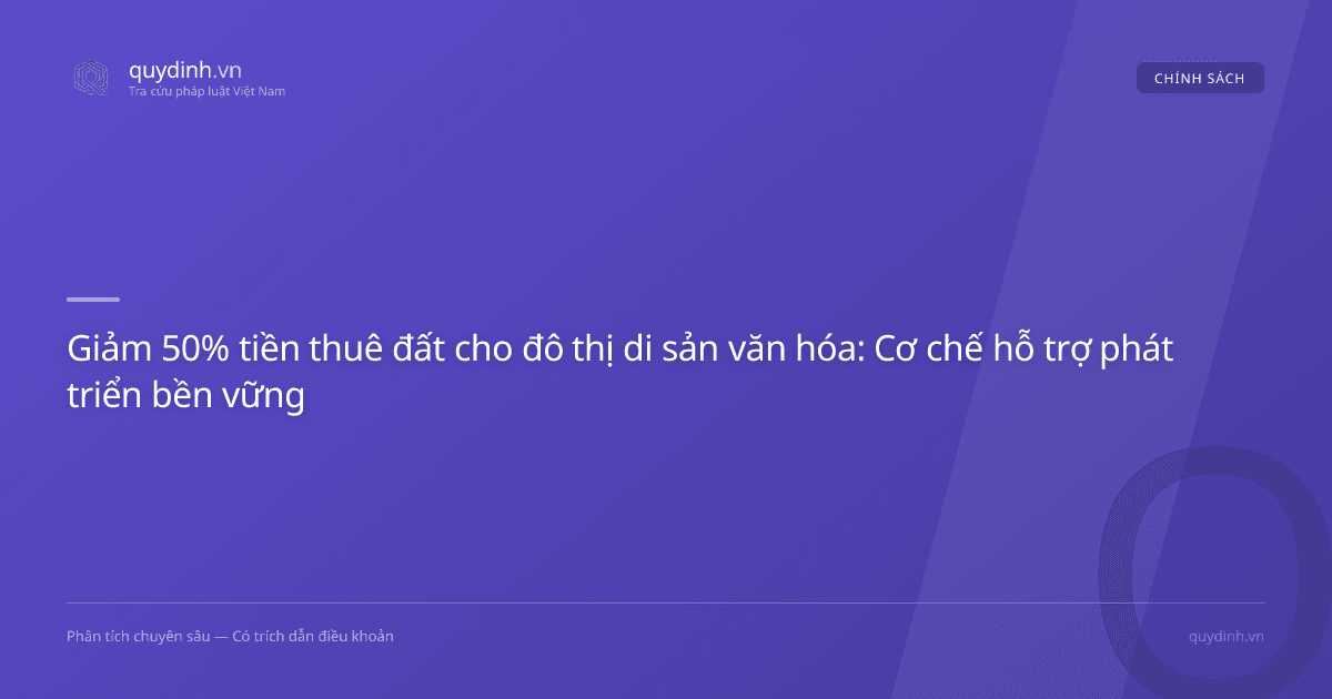 Giảm 50% tiền thuê đất cho đô thị di sản văn hóa: Cơ chế hỗ trợ phát triển bền vững