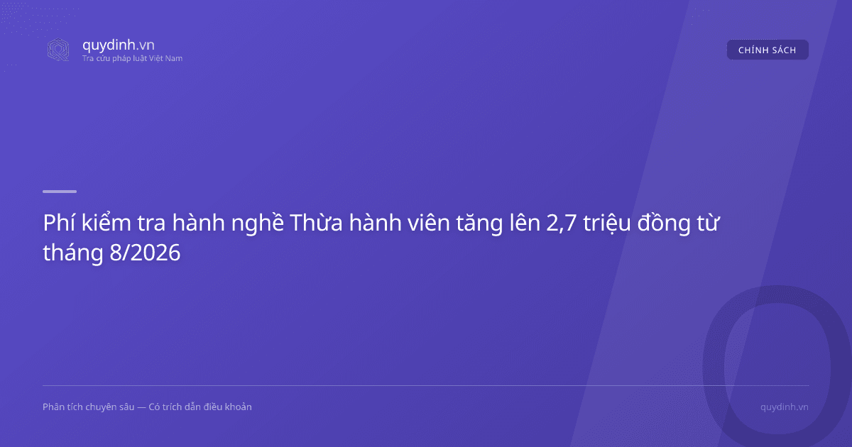 Phí kiểm tra hành nghề Thừa hành viên tăng lên 2,7 triệu đồng từ tháng 8/2026