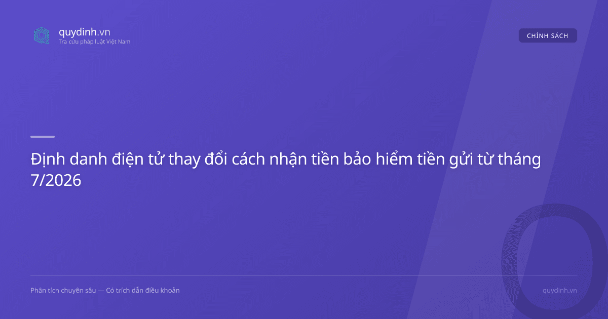Định danh điện tử thay đổi cách nhận tiền bảo hiểm tiền gửi từ tháng 7/2026
