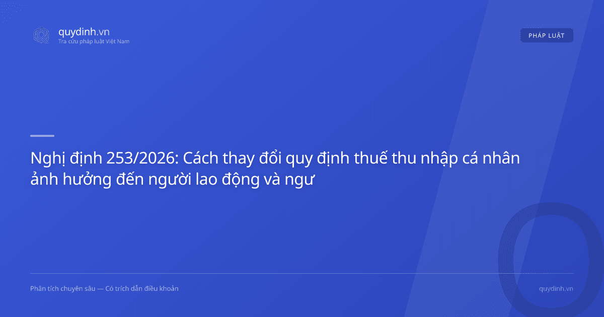 Nghị định 253/2026: Cách thay đổi quy định thuế thu nhập cá nhân ảnh hưởng đến người lao động và người kinh doanh