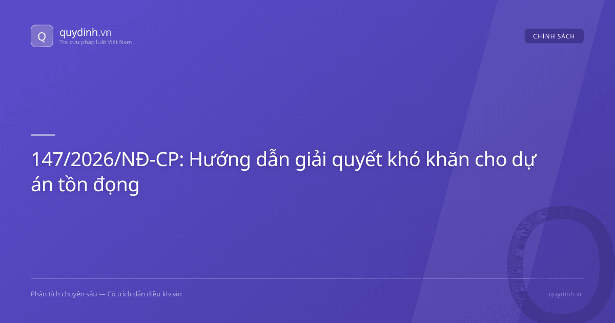 147/2026/NĐ-CP: Hướng dẫn giải quyết khó khăn cho dự án tồn đọng