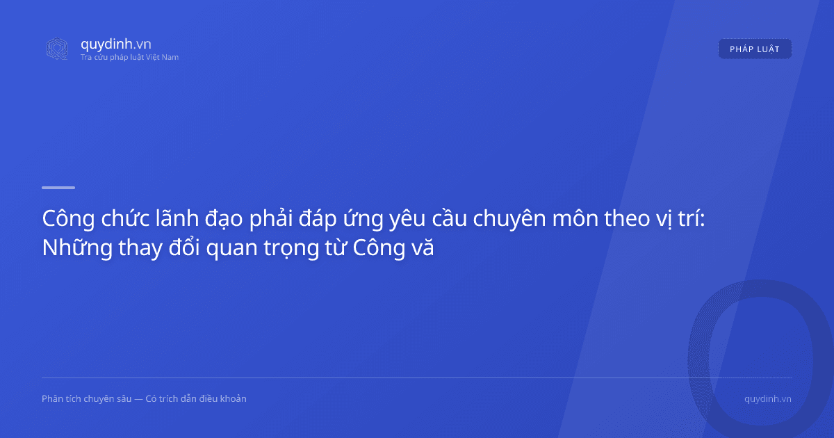 Công chức lãnh đạo phải đáp ứng yêu cầu chuyên môn theo vị trí: Những thay đổi quan trọng từ Công văn 8712/BNV-CCVC