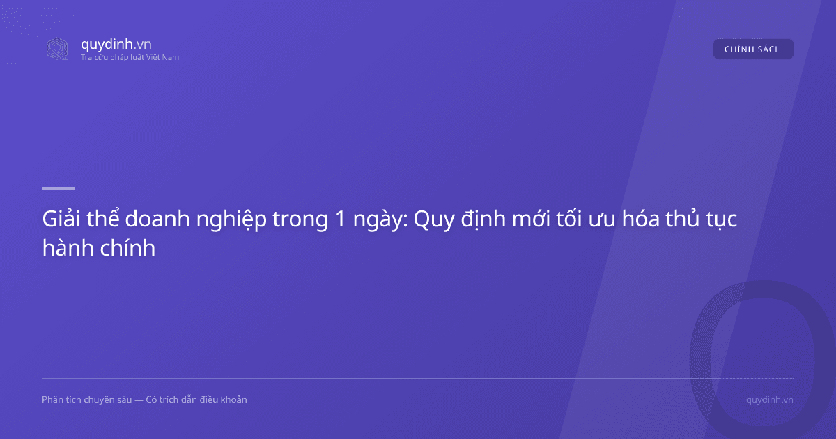 Giải thể doanh nghiệp trong 1 ngày: Quy định mới tối ưu hóa thủ tục hành chính