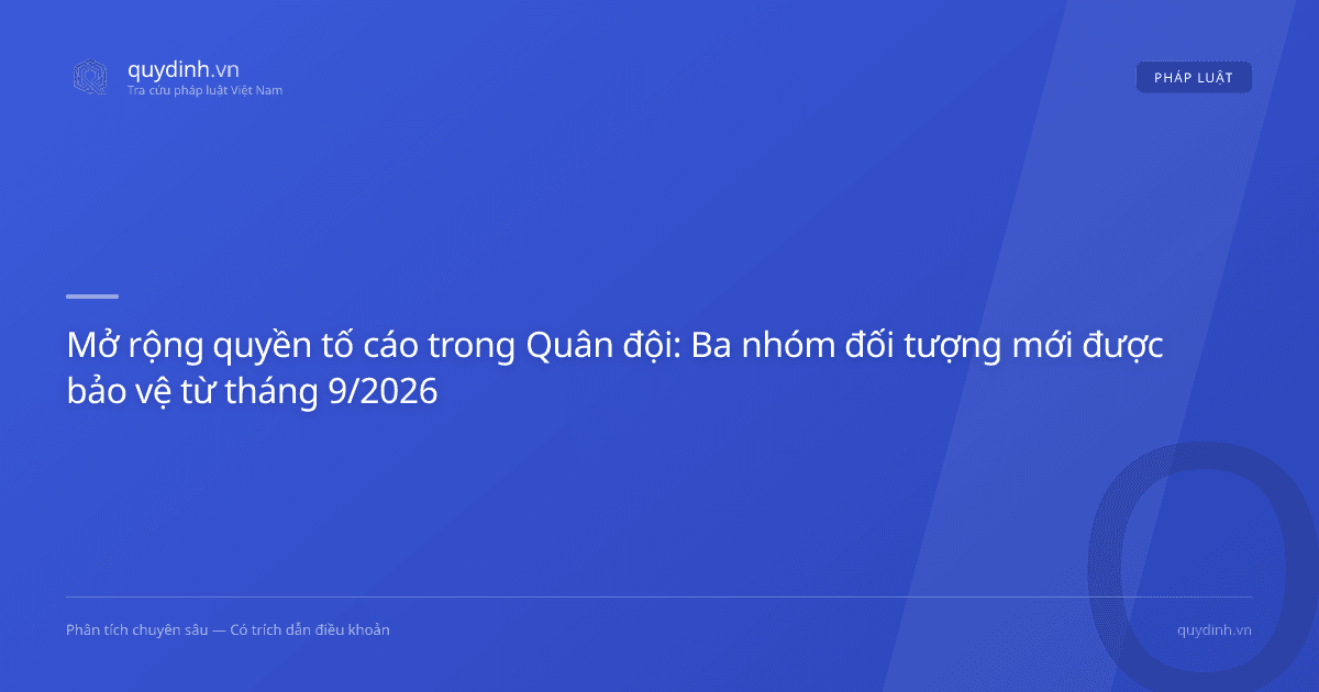 Mở rộng quyền tố cáo trong Quân đội: Ba nhóm đối tượng mới được bảo vệ từ tháng 9/2026