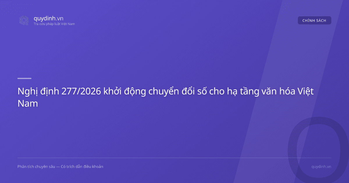 Nghị định 277/2026 khởi động chuyển đổi số cho hạ tầng văn hóa Việt Nam