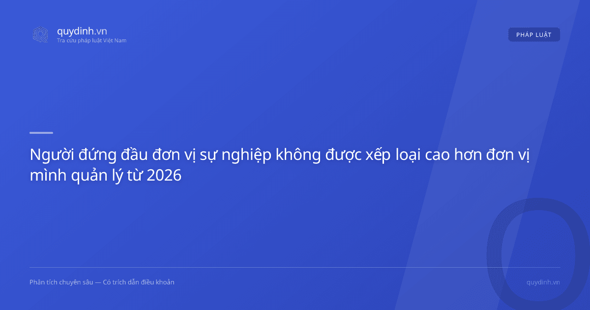 Người đứng đầu đơn vị sự nghiệp không được xếp loại cao hơn đơn vị mình quản lý từ 2026