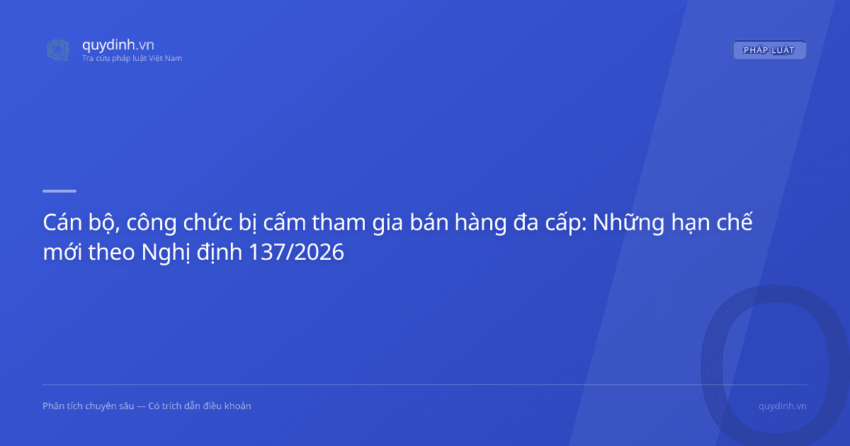 Cán bộ, công chức bị cấm tham gia bán hàng đa cấp: Những hạn chế mới theo Nghị định 137/2026