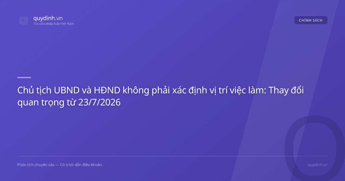 Chủ tịch UBND và HĐND không phải xác định vị trí việc làm: Thay đổi quan trọng từ 23/7/2026