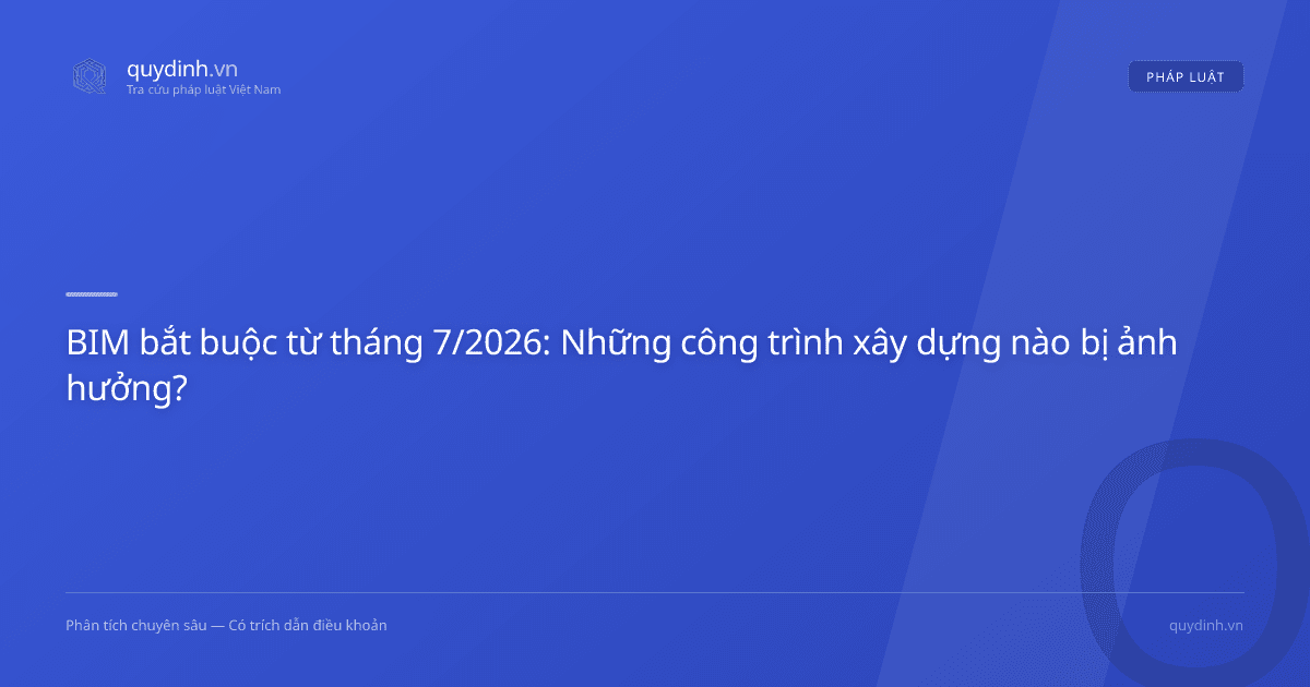 BIM bắt buộc từ tháng 7/2026: Những công trình xây dựng nào bị ảnh hưởng?