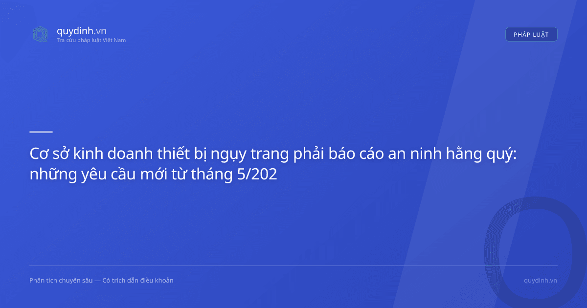 Cơ sở kinh doanh thiết bị ngụy trang phải báo cáo an ninh hằng quý: những yêu cầu mới từ tháng 5/2026