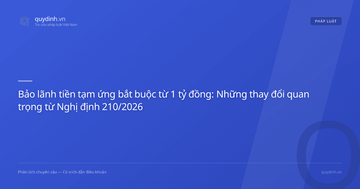 Bảo lãnh tiền tạm ứng bắt buộc từ 1 tỷ đồng: Những thay đổi quan trọng từ Nghị định 210/2026