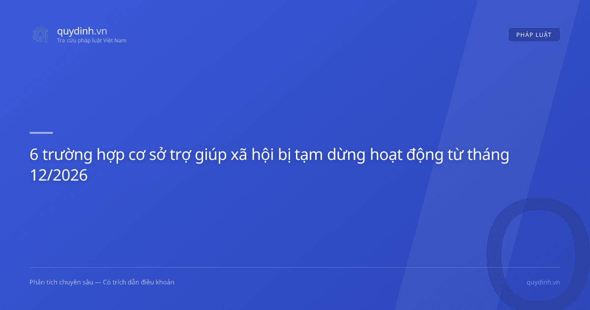 6 trường hợp cơ sở trợ giúp xã hội bị tạm dừng hoạt động từ tháng 12/2026