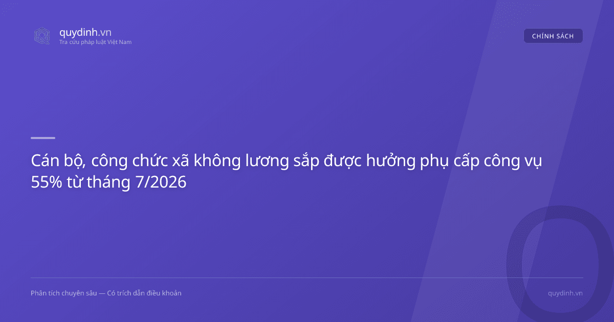 Cán bộ, công chức xã không lương sắp được hưởng phụ cấp công vụ 55% từ tháng 7/2026
