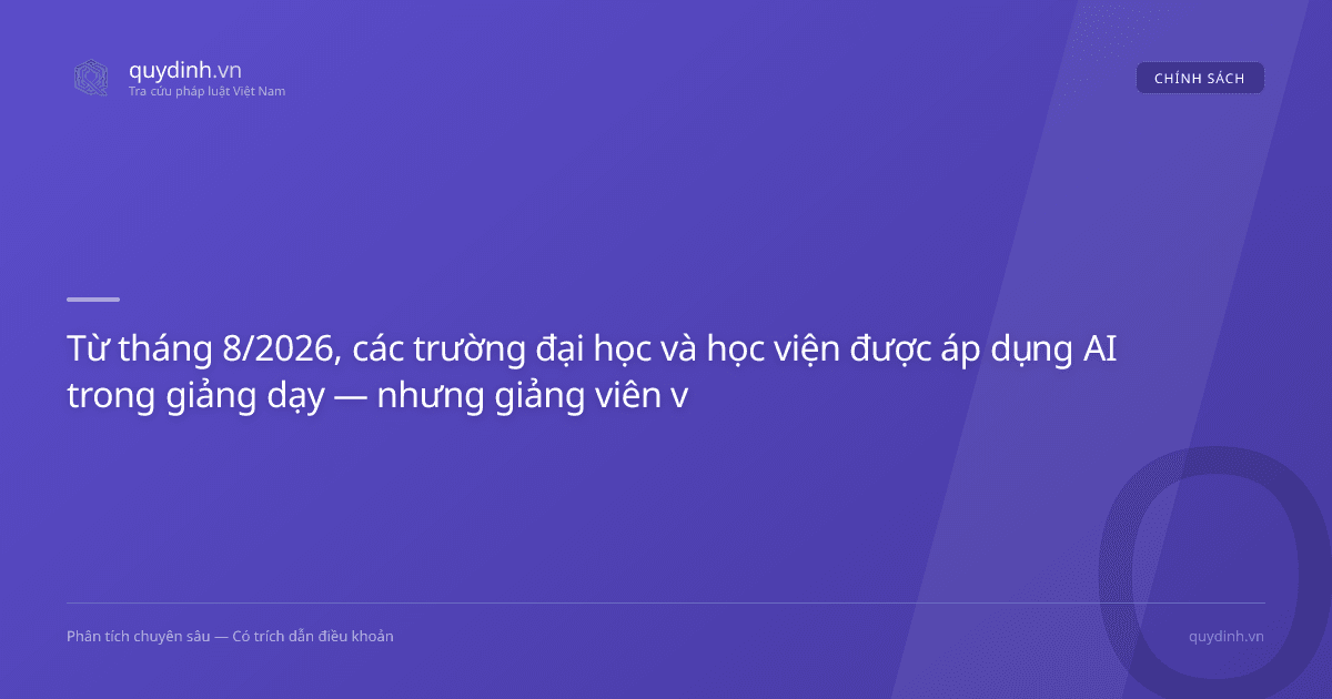 Từ tháng 8/2026, các trường đại học và học viện được áp dụng AI trong giảng dạy — nhưng giảng viên vẫn là chủ chốt