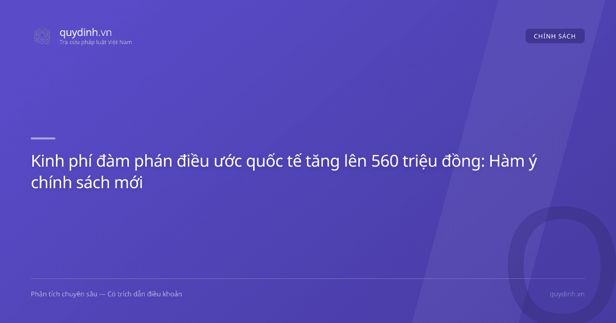 Kinh phí đàm phán điều ước quốc tế tăng lên 560 triệu đồng: Hàm ý chính sách mới