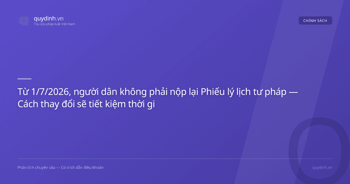 Từ 1/7/2026, người dân không phải nộp lại Phiếu lý lịch tư pháp — Cách thay đổi sẽ tiết kiệm thời gian