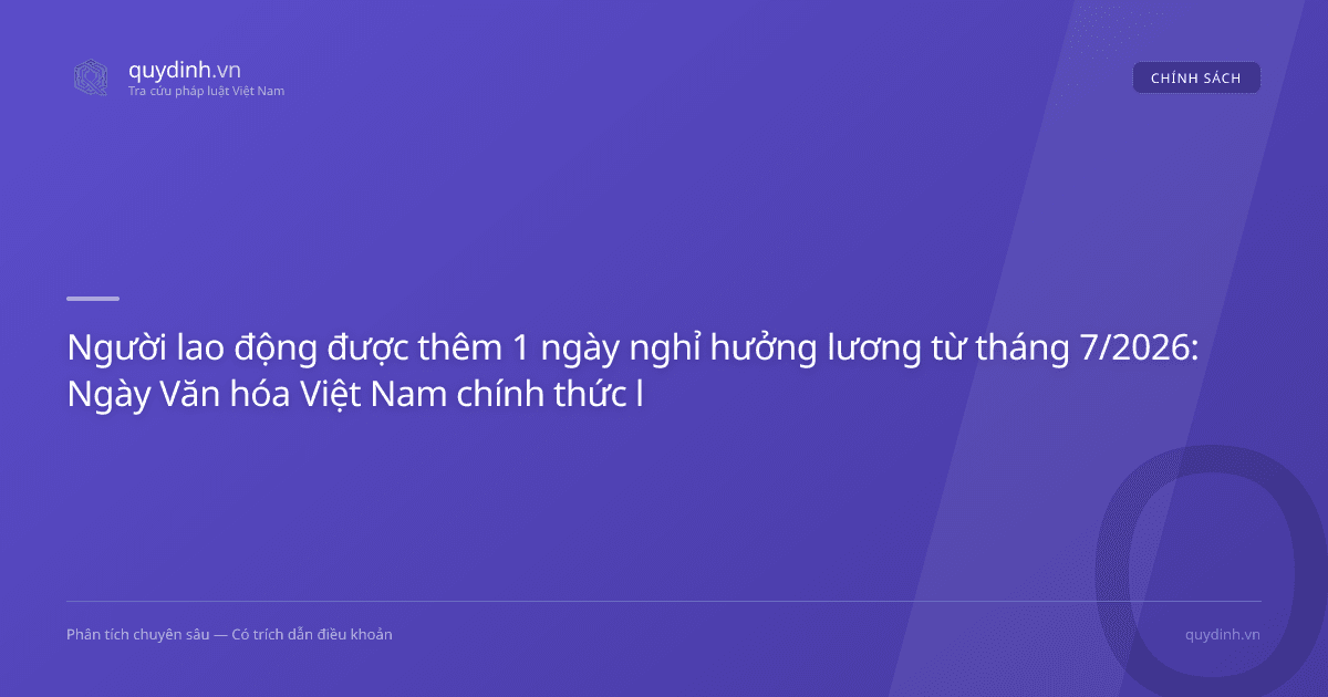 Người lao động được thêm 1 ngày nghỉ hưởng lương từ tháng 7/2026: Ngày Văn hóa Việt Nam chính thức là ngày lễ