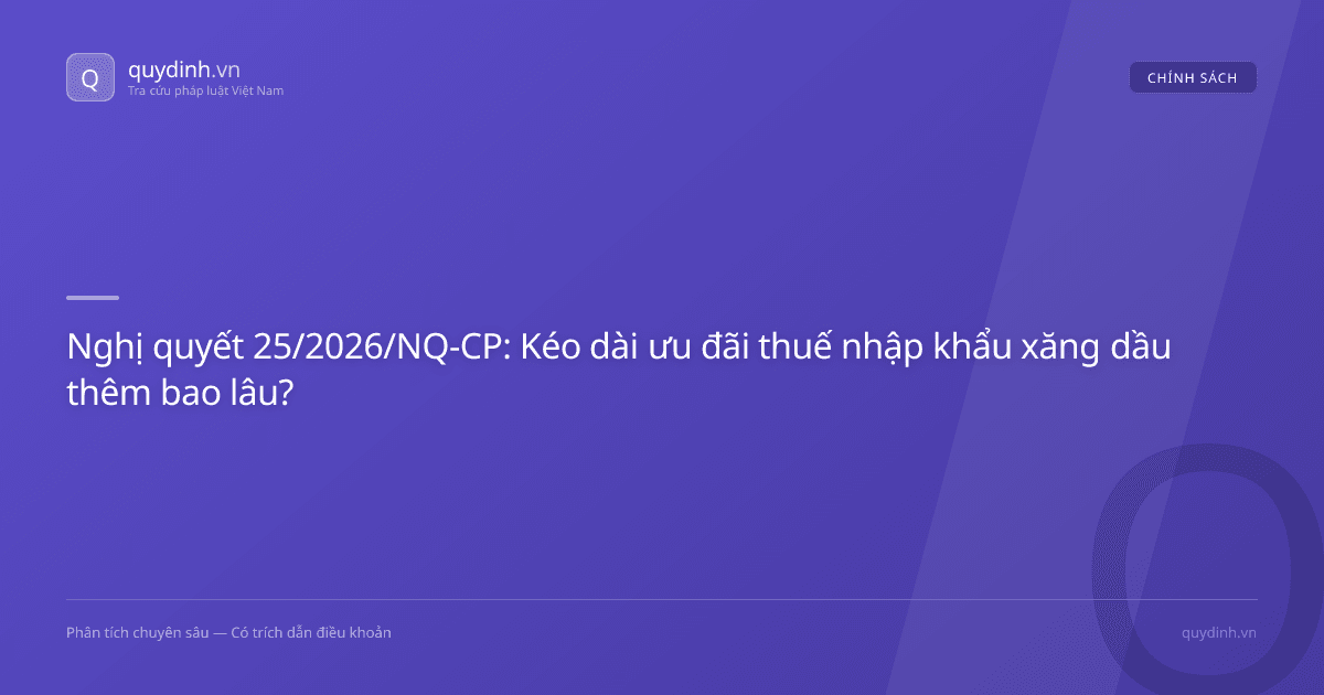 Nghị quyết 25/2026/NQ-CP: Kéo dài ưu đãi thuế nhập khẩu xăng dầu thêm bao lâu?