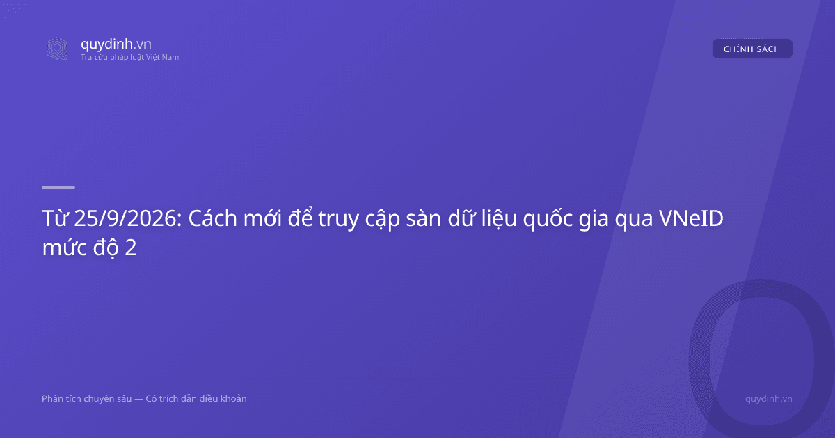 Từ 25/9/2026: Cách mới để truy cập sàn dữ liệu quốc gia qua VNeID mức độ 2