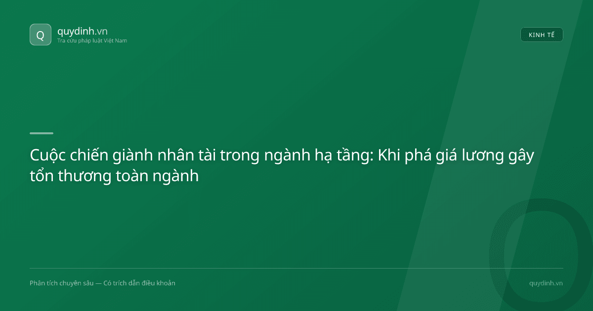 Cuộc chiến giành nhân tài trong ngành hạ tầng: Khi phá giá lương gây tổn thương toàn ngành