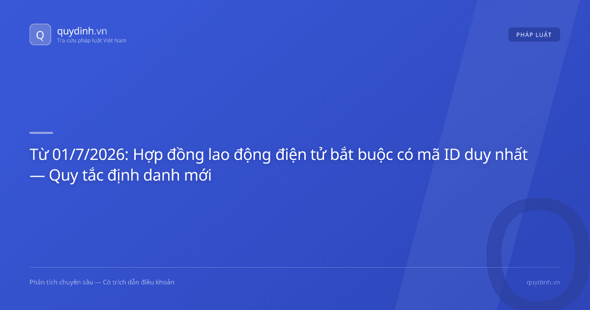 Từ 01/7/2026: Hợp đồng lao động điện tử bắt buộc có mã ID duy nhất — Quy tắc định danh mới