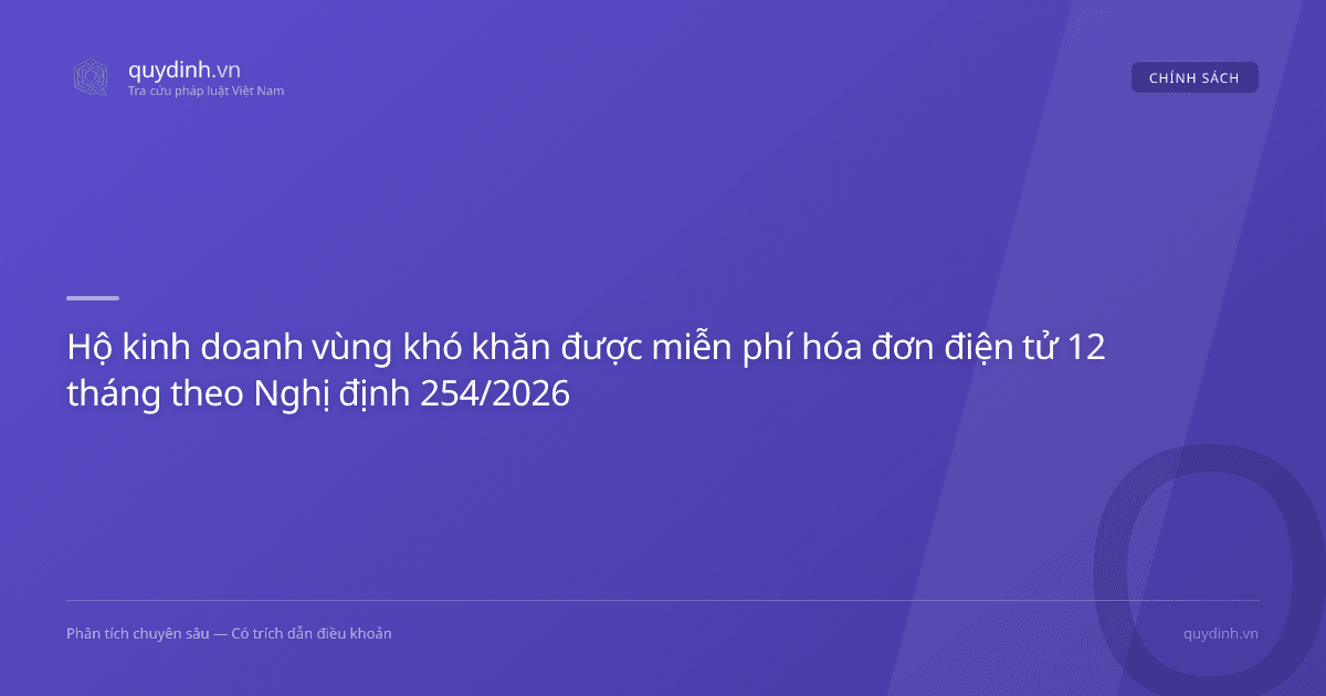 Hộ kinh doanh vùng khó khăn được miễn phí hóa đơn điện tử 12 tháng theo Nghị định 254/2026