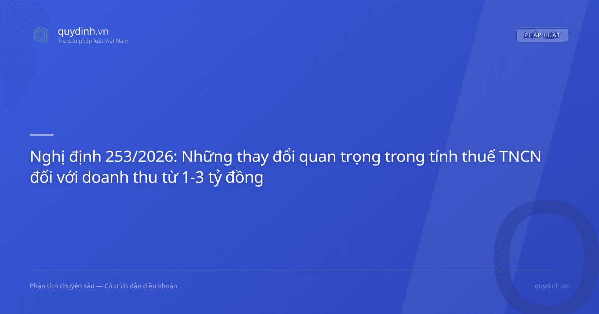 Nghị định 253/2026: Những thay đổi quan trọng trong tính thuế TNCN đối với doanh thu từ 1-3 tỷ đồng