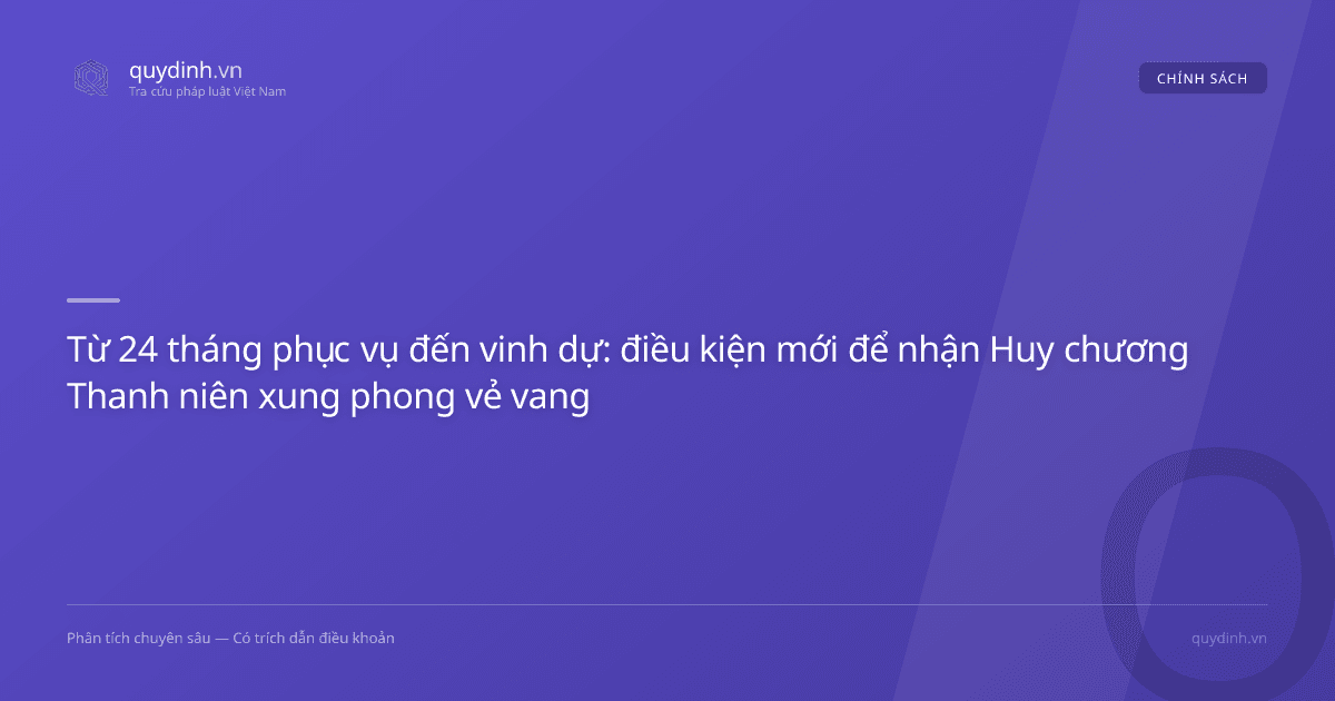 Từ 24 tháng phục vụ đến vinh dự: điều kiện mới để nhận Huy chương Thanh niên xung phong vẻ vang