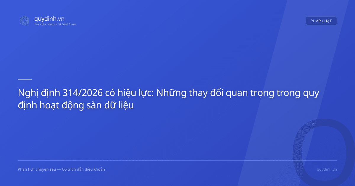 Nghị định 314/2026 có hiệu lực: Những thay đổi quan trọng trong quy định hoạt động sàn dữ liệu