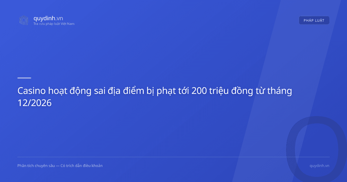 Casino hoạt động sai địa điểm bị phạt tới 200 triệu đồng từ tháng 12/2026