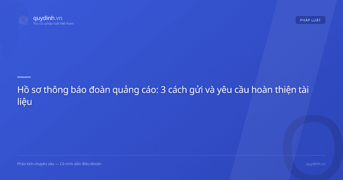 Hồ sơ thông báo đoàn quảng cáo: 3 cách gửi và yêu cầu hoàn thiện tài liệu