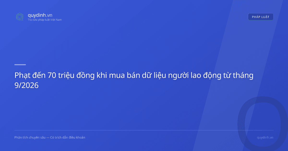 Phạt đến 70 triệu đồng khi mua bán dữ liệu người lao động từ tháng 9/2026