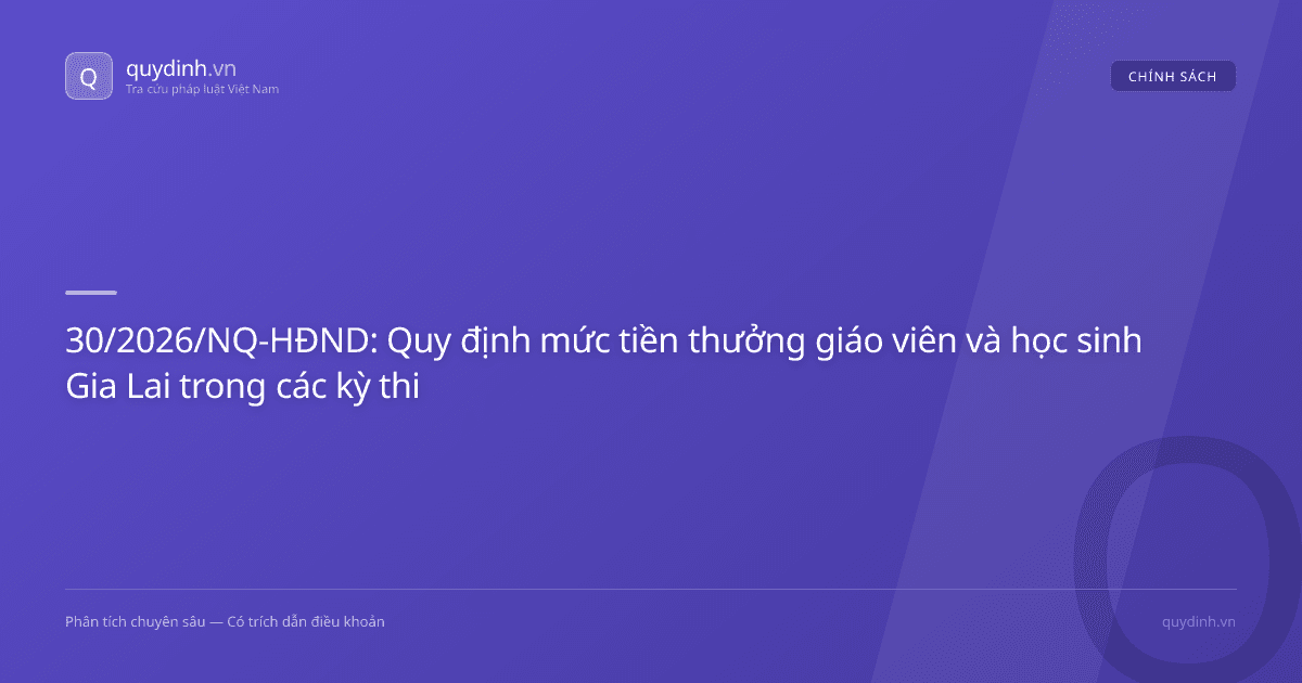 30/2026/NQ-HĐND: Quy định mức tiền thưởng giáo viên và học sinh Gia Lai trong các kỳ thi